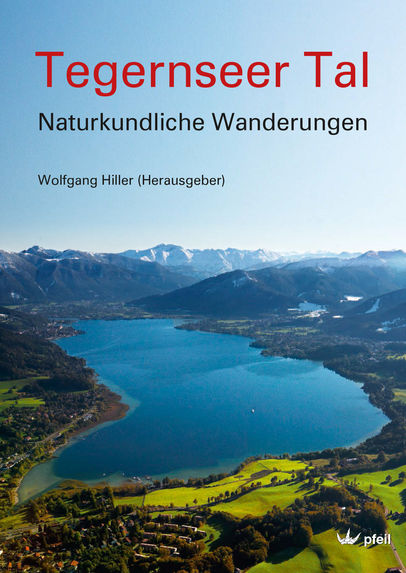 Titelseite des Buchs Tegernseer Tal - Naturkundliche Wanderungen, Verlag Dr. Friedrich Pfeil, München 2015